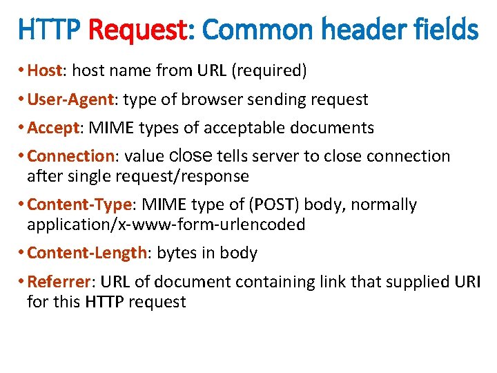 HTTP Request: Common header fields • Host: host name from URL (required) • User-Agent: