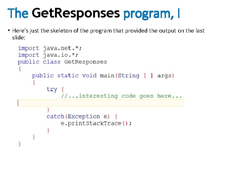 The Get. Responses program, I • Here’s just the skeleton of the program that