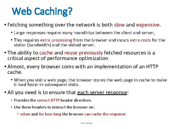 Web Caching? • Fetching something over the network is both slow and expensive. •