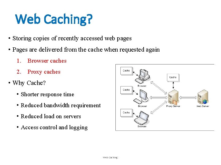 Web Caching? • Storing copies of recently accessed web pages • Pages are delivered