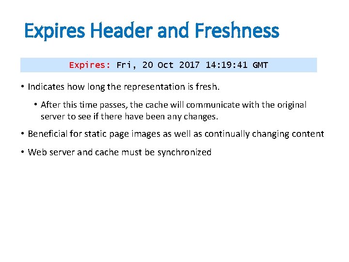 Expires Header and Freshness Expires: Fri, 20 Oct 2017 14: 19: 41 GMT •