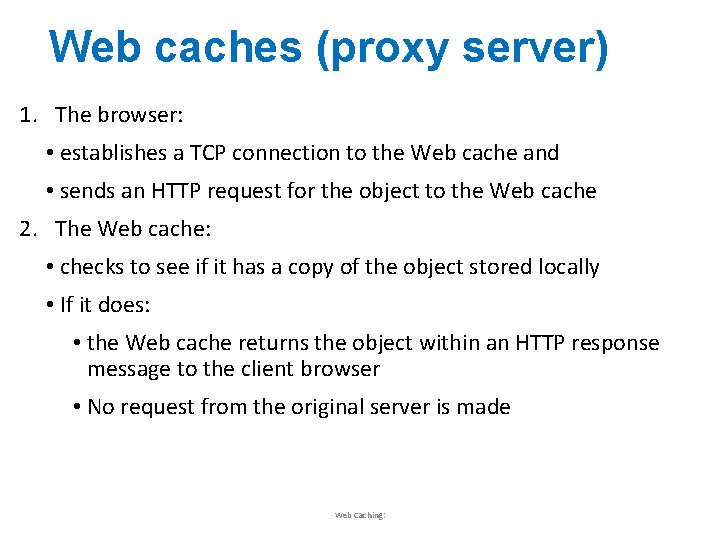 Web caches (proxy server) 1. The browser: • establishes a TCP connection to the