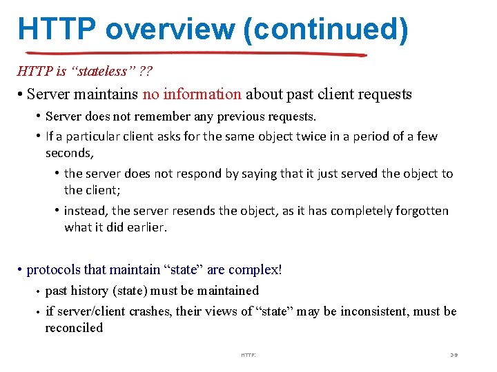 HTTP overview (continued) HTTP is “stateless” ? ? • Server maintains no information about
