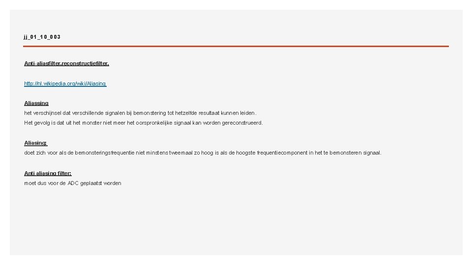 jj_01_10_003 Anti-aliasfilter, reconstructiefilter. http: //nl. wikipedia. org/wiki/Aliasing Aliassing het verschijnsel dat verschillende signalen bij