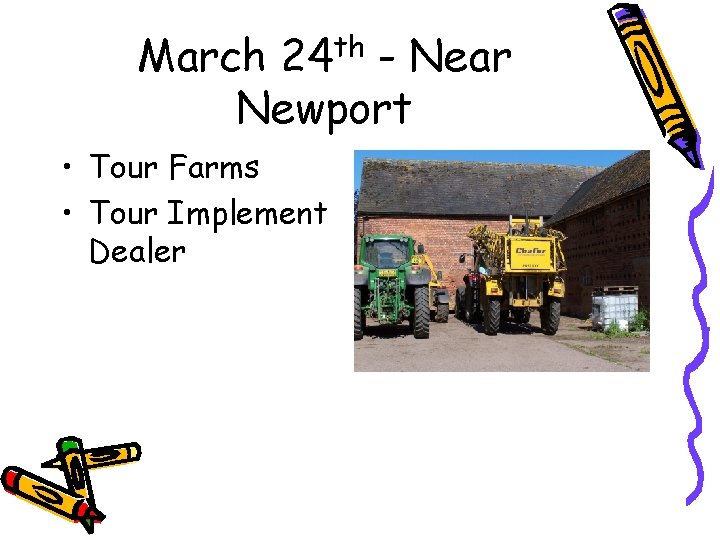 March 24 th - Near Newport • Tour Farms • Tour Implement Dealer 