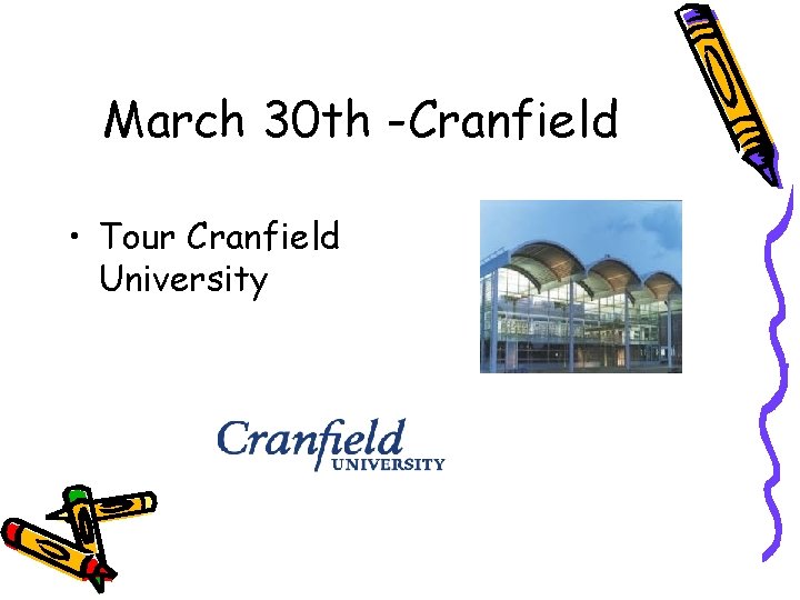 March 30 th -Cranfield • Tour Cranfield University 