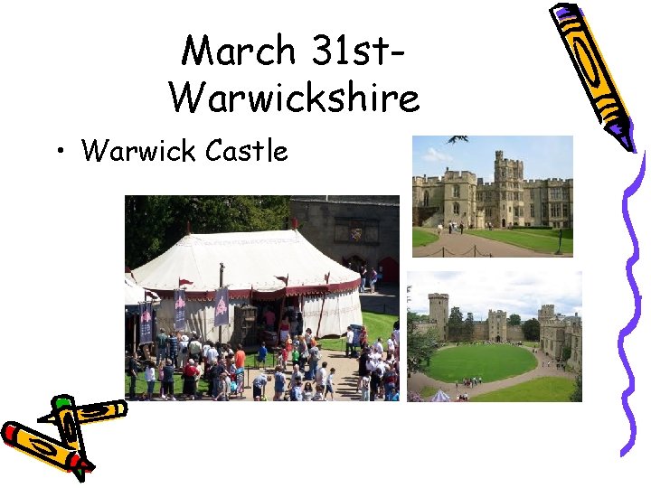 March 31 st. Warwickshire • Warwick Castle 