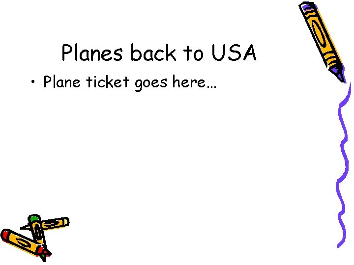 Planes back to USA • Plane ticket goes here… 