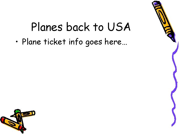 Planes back to USA • Plane ticket info goes here… 