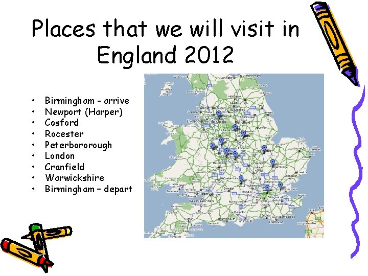 Places that we will visit in England 2012 • • • Birmingham - arrive