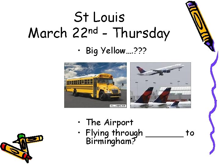 St Louis March 22 nd - Thursday • Big Yellow…. ? ? ? •