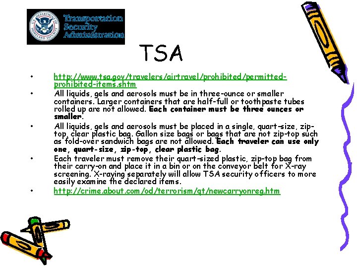 TSA • • • http: //www. tsa. gov/travelers/airtravel/prohibited/permittedprohibited-items. shtm All liquids, gels and aerosols