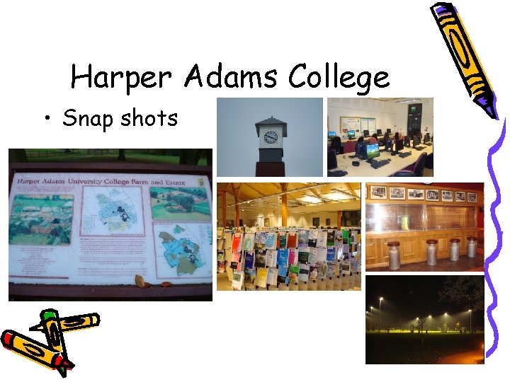 Harper Adams College • Snap shots 