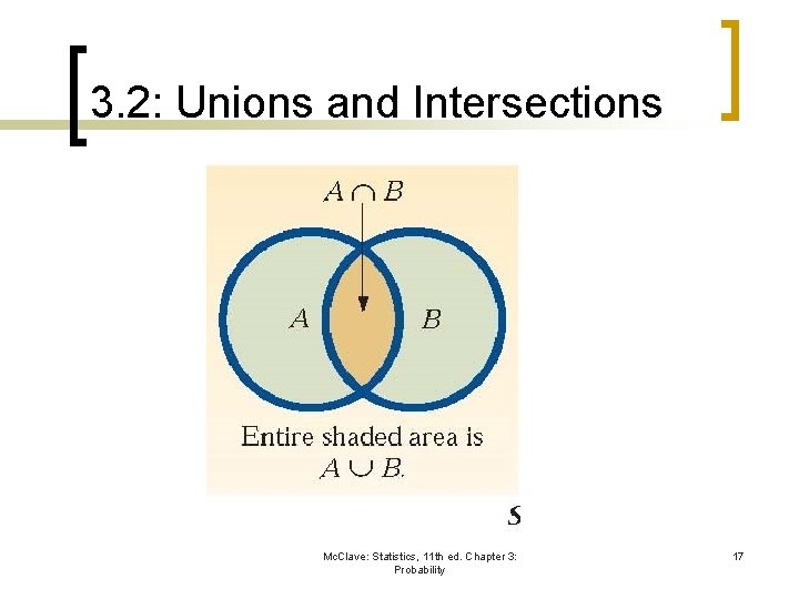 3. 2: Unions and Intersections Mc. Clave: Statistics, 11 th ed. Chapter 3: Probability 3. 2: Unions and Intersections Mc. Clave: Statistics, 11 th ed. Chapter 3: Probability