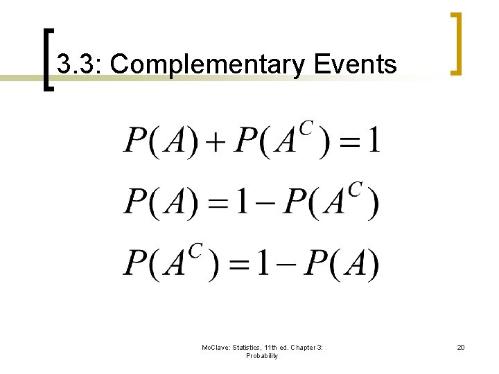3. 3: Complementary Events Mc. Clave: Statistics, 11 th ed. Chapter 3: Probability 20