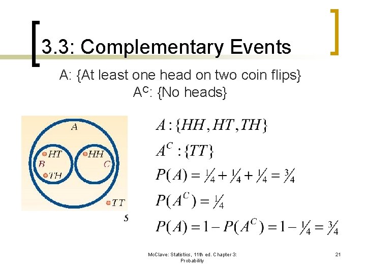 3. 3: Complementary Events A: {At least one head on two coin flips} AC: 3. 3: Complementary Events A: {At least one head on two coin flips} AC: