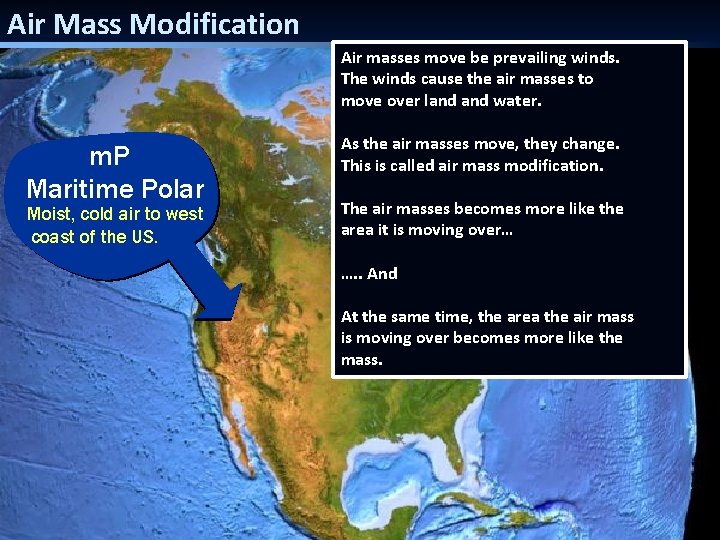 Air Mass Modification Air masses move be prevailing winds. The winds cause the air