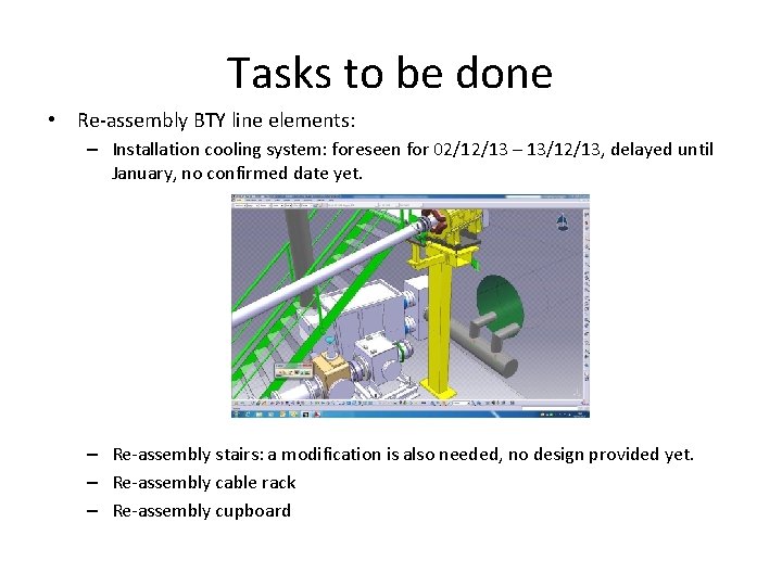 Tasks to be done • Re-assembly BTY line elements: – Installation cooling system: foreseen