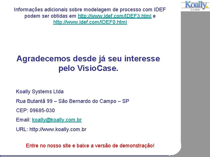 Informações adicionais sobre modelagem de processo com IDEF podem ser obtidas em http: //www.