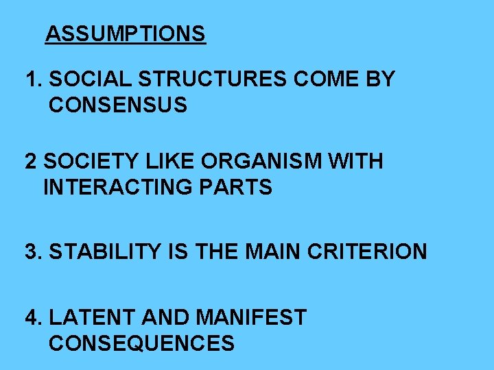 ASSUMPTIONS 1. SOCIAL STRUCTURES COME BY CONSENSUS 2 SOCIETY LIKE ORGANISM WITH INTERACTING PARTS ASSUMPTIONS 1. SOCIAL STRUCTURES COME BY CONSENSUS 2 SOCIETY LIKE ORGANISM WITH INTERACTING PARTS