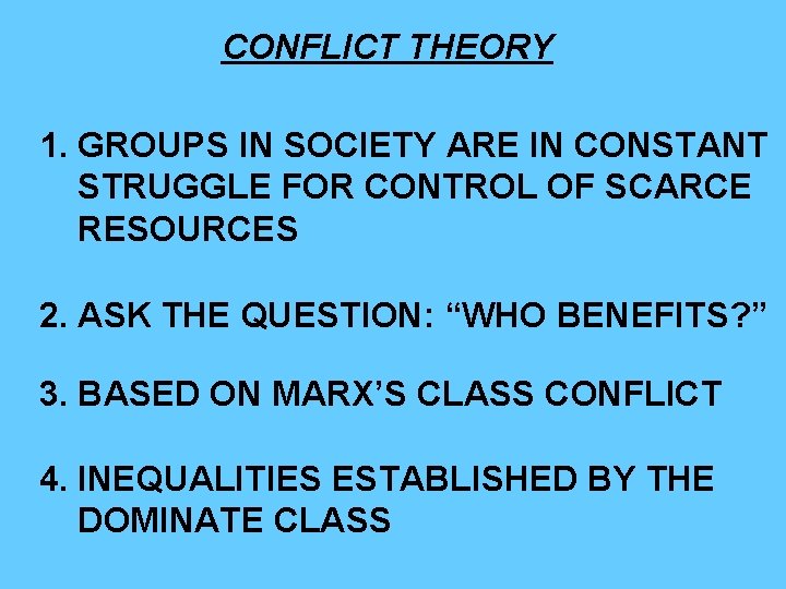 CONFLICT THEORY 1. GROUPS IN SOCIETY ARE IN CONSTANT STRUGGLE FOR CONTROL OF SCARCE CONFLICT THEORY 1. GROUPS IN SOCIETY ARE IN CONSTANT STRUGGLE FOR CONTROL OF SCARCE