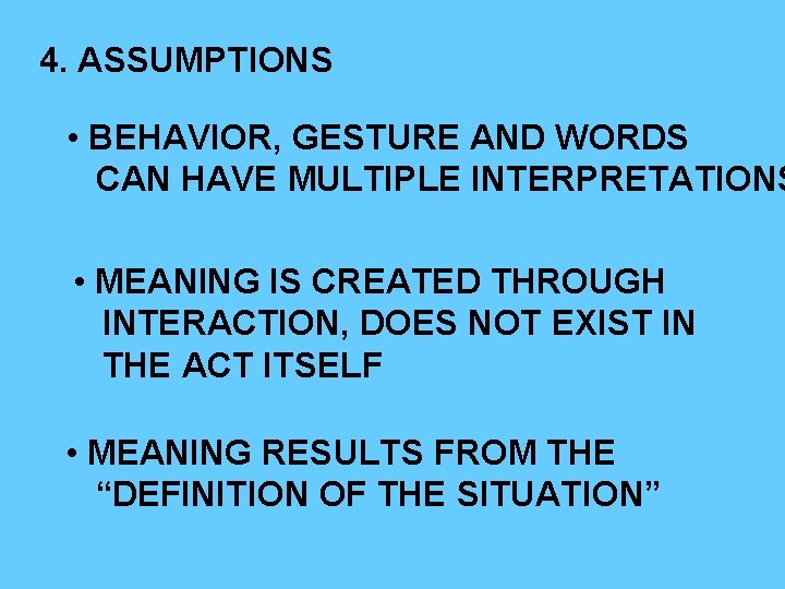 4. ASSUMPTIONS • BEHAVIOR, GESTURE AND WORDS CAN HAVE MULTIPLE INTERPRETATIONS • MEANING IS 4. ASSUMPTIONS • BEHAVIOR, GESTURE AND WORDS CAN HAVE MULTIPLE INTERPRETATIONS • MEANING IS