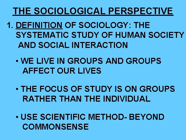 THE SOCIOLOGICAL PERSPECTIVE 1. DEFINITION OF SOCIOLOGY: THE SYSTEMATIC STUDY OF HUMAN SOCIETY AND THE SOCIOLOGICAL PERSPECTIVE 1. DEFINITION OF SOCIOLOGY: THE SYSTEMATIC STUDY OF HUMAN SOCIETY AND