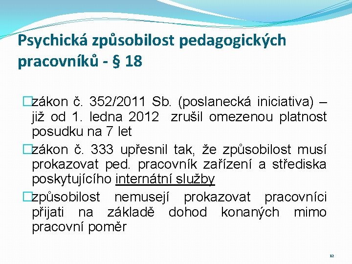 Psychická způsobilost pedagogických pracovníků - § 18 �zákon č. 352/2011 Sb. (poslanecká iniciativa) –