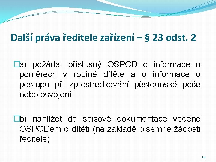 Další práva ředitele zařízení – § 23 odst. 2 �a) požádat příslušný OSPOD o