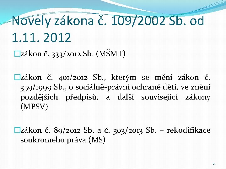 Novely zákona č. 109/2002 Sb. od 1. 11. 2012 �zákon č. 333/2012 Sb. (MŠMT)