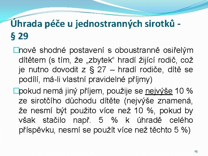 Úhrada péče u jednostranných sirotků § 29 �nově shodné postavení s oboustranně osiřelým dítětem