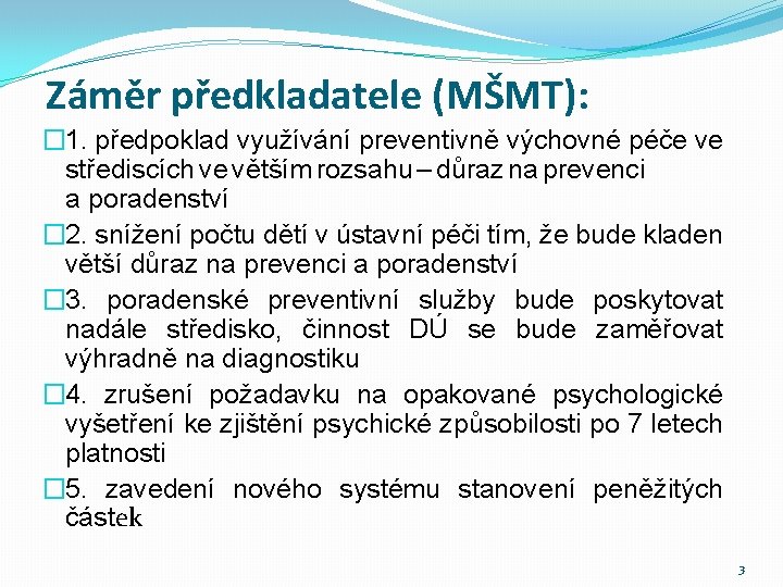 Záměr předkladatele (MŠMT): � 1. předpoklad využívání preventivně výchovné péče ve střediscích ve větším