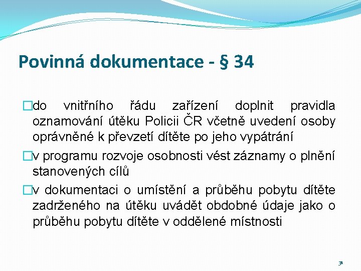 Povinná dokumentace - § 34 �do vnitřního řádu zařízení doplnit pravidla oznamování útěku Policii