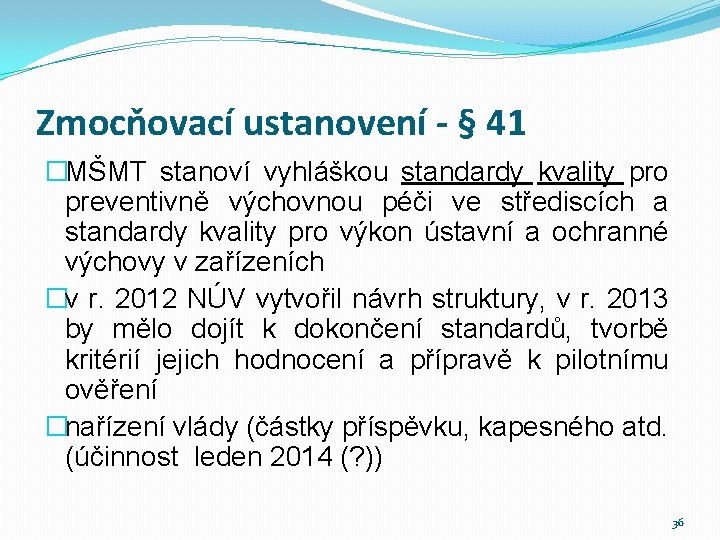 Zmocňovací ustanovení - § 41 �MŠMT stanoví vyhláškou standardy kvality pro preventivně výchovnou péči