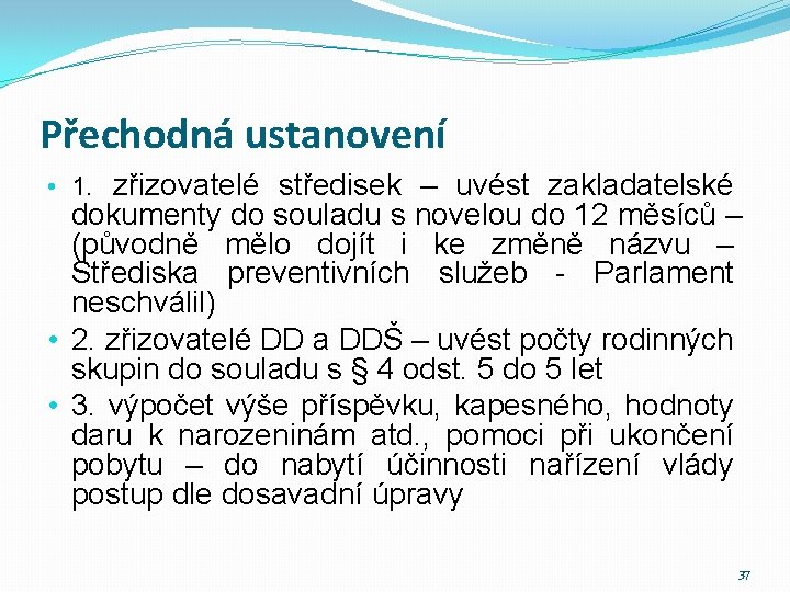 Přechodná ustanovení • 1. zřizovatelé středisek – uvést zakladatelské dokumenty do souladu s novelou