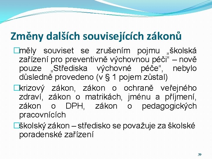 Změny dalších souvisejících zákonů �měly souviset se zrušením pojmu „školská zařízení pro preventivně výchovnou