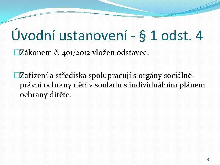 Úvodní ustanovení - § 1 odst. 4 �Zákonem č. 401/2012 vložen odstavec: �Zařízení a