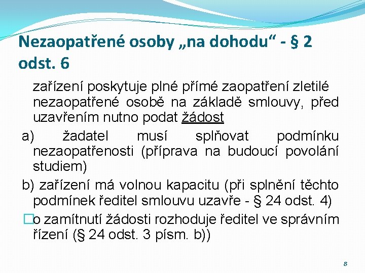 Nezaopatřené osoby „na dohodu“ - § 2 odst. 6 zařízení poskytuje plné přímé zaopatření