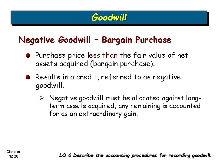 Goodwill Negative Goodwill – Bargain Purchase price less than the fair value of net Goodwill Negative Goodwill – Bargain Purchase price less than the fair value of net