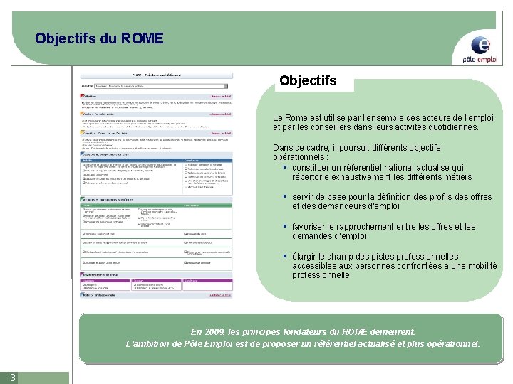Objectifs du ROME Objectifs Le Rome est utilisé par l’ensemble des acteurs de l’emploi