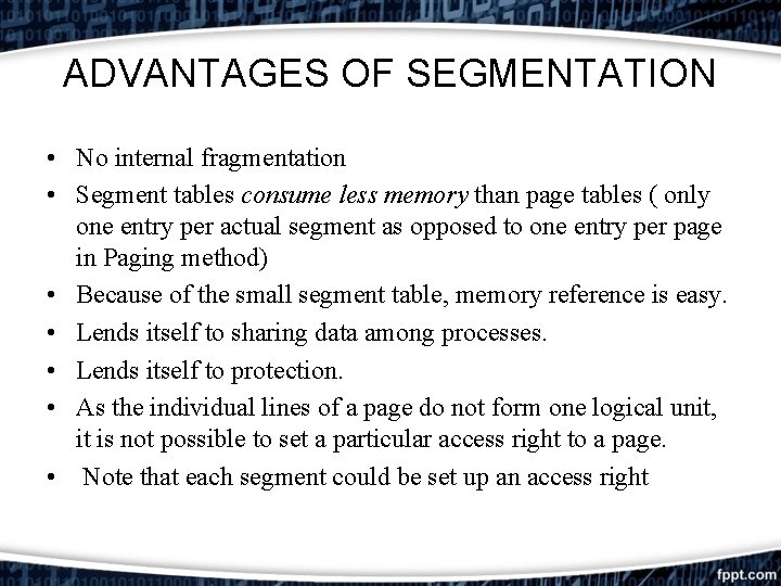 ADVANTAGES OF SEGMENTATION • No internal fragmentation • Segment tables consume less memory than ADVANTAGES OF SEGMENTATION • No internal fragmentation • Segment tables consume less memory than