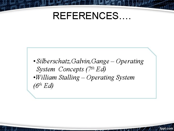 REFERENCES…. • Silberschatz, Galvin, Gange – Operating System Concepts (7 th Ed) • William REFERENCES…. • Silberschatz, Galvin, Gange – Operating System Concepts (7 th Ed) • William