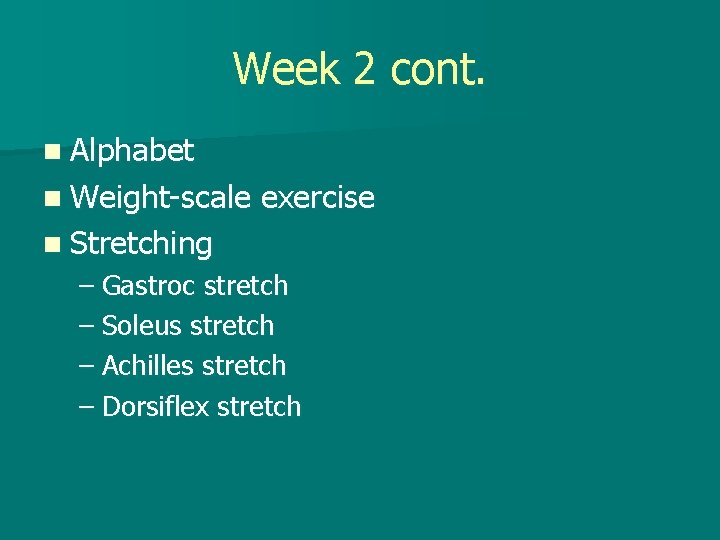 Week 2 cont. n Alphabet n Weight-scale exercise n Stretching – Gastroc stretch –