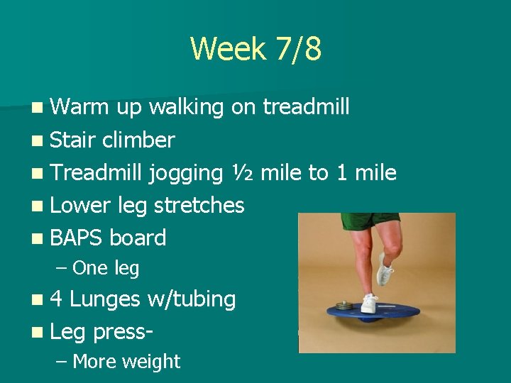 Week 7/8 n Warm up walking on treadmill n Stair climber n Treadmill jogging