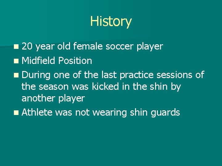 History n 20 year old female soccer player n Midfield Position n During one