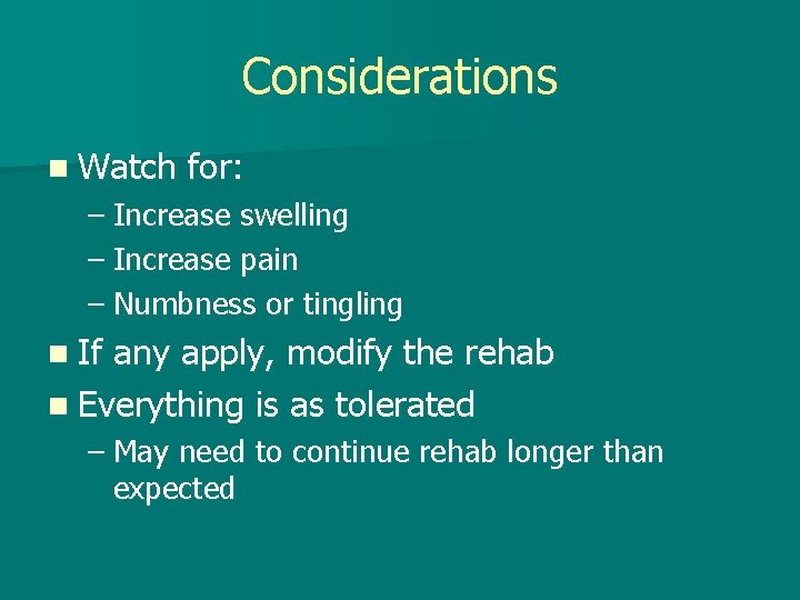 Considerations n Watch for: – Increase swelling – Increase pain – Numbness or tingling