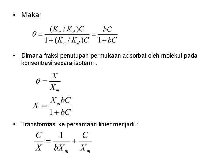  • Maka: • Dimana fraksi penutupan permukaan adsorbat oleh molekul pada konsentrasi secara