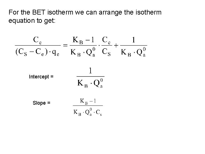 For the BET isotherm we can arrange the isotherm equation to get: Intercept =