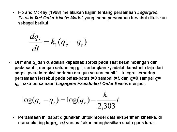  • Ho and Mc. Kay (1998) melakukan kajian tentang persamaan Lagergren. Pseudo-first Order