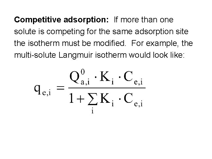 Competitive adsorption: If more than one solute is competing for the same adsorption site